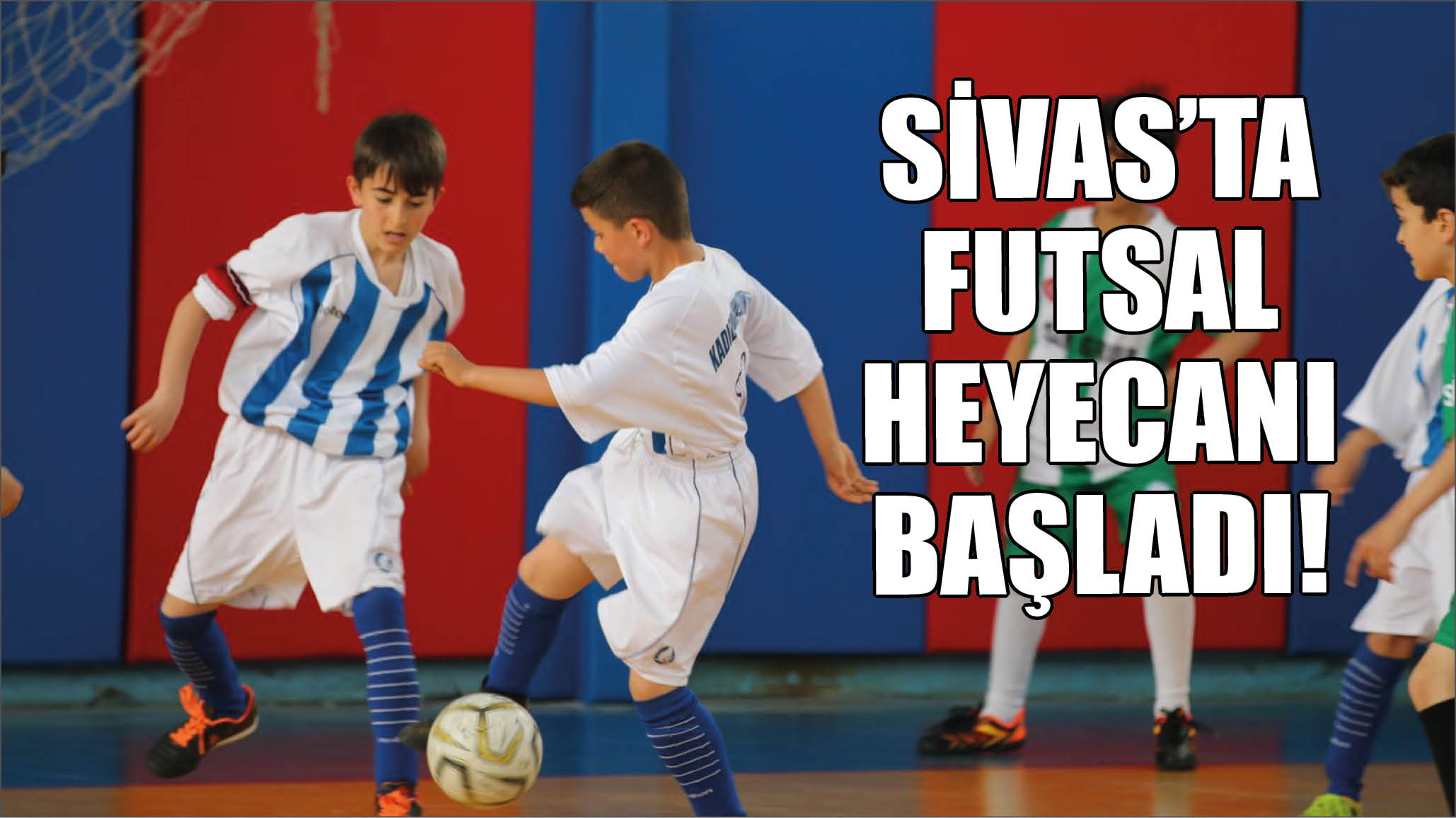 Sivas'ta Futsal Heyecanı Başladı!