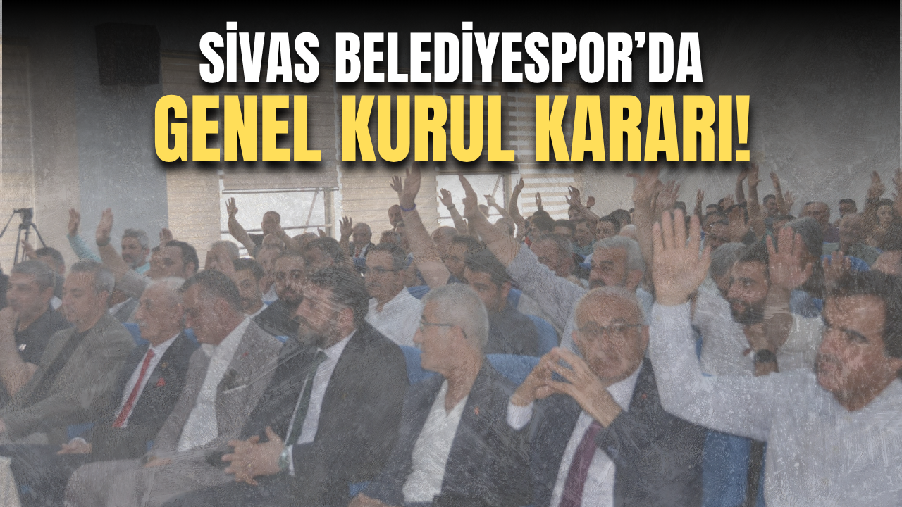 Sivas Belediyespor’da genel kurul kararı!