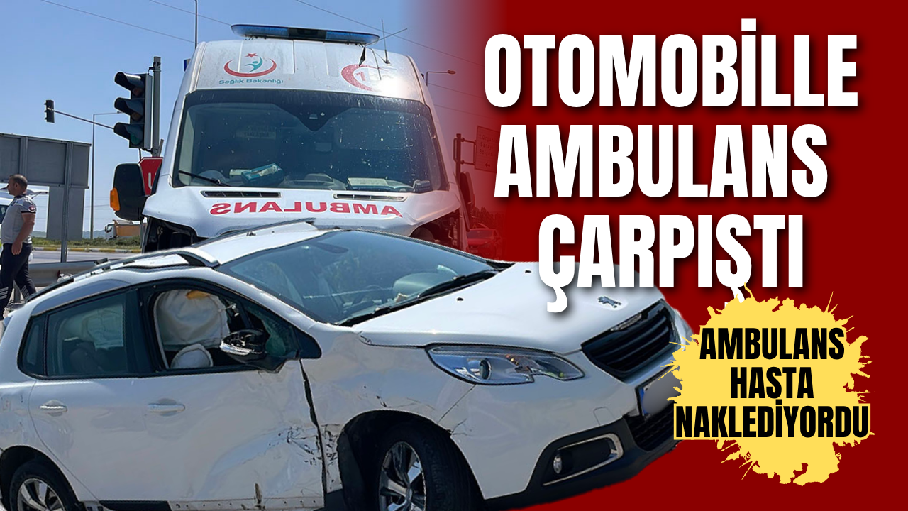 Otomobille ambulans çarpıştı