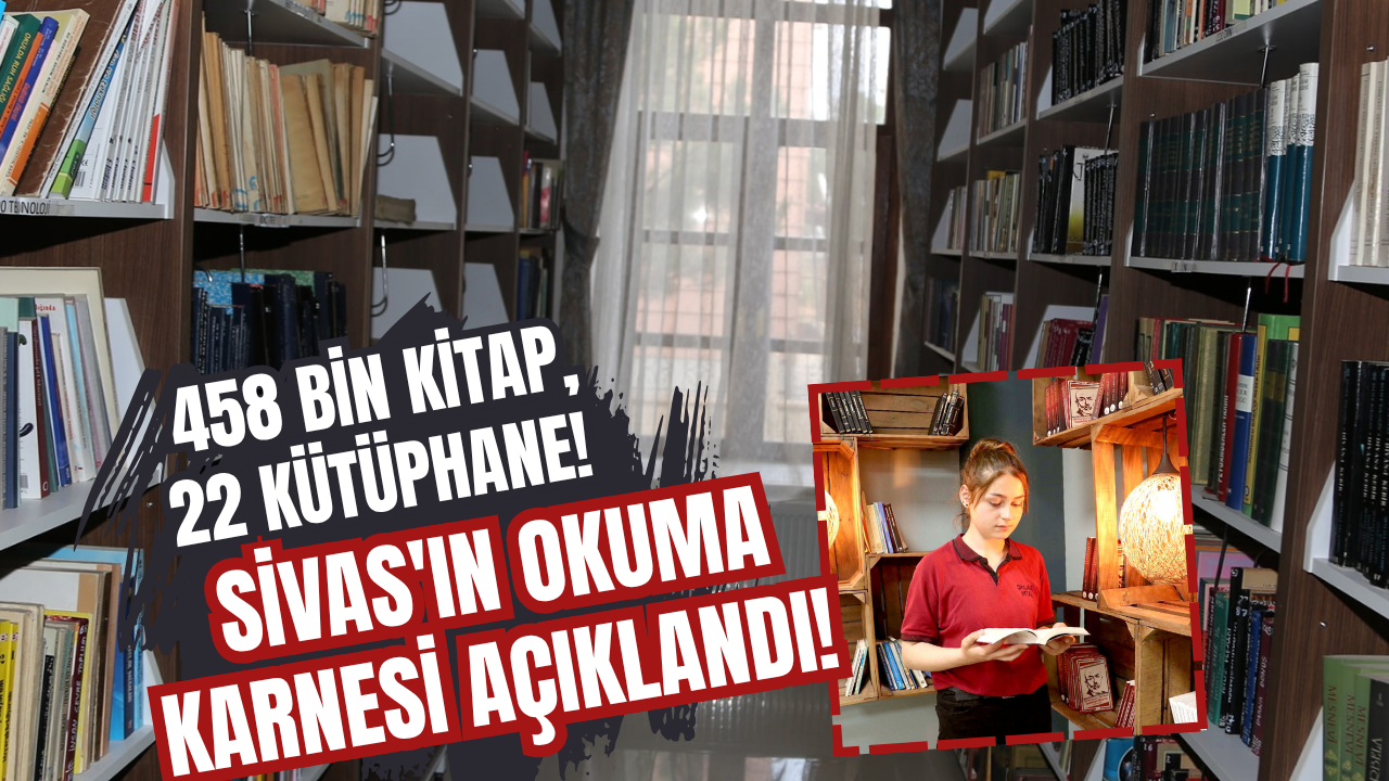 458 bin kitap, 22 kütüphane! Sivas'ın okuma karnesi açıklandı!