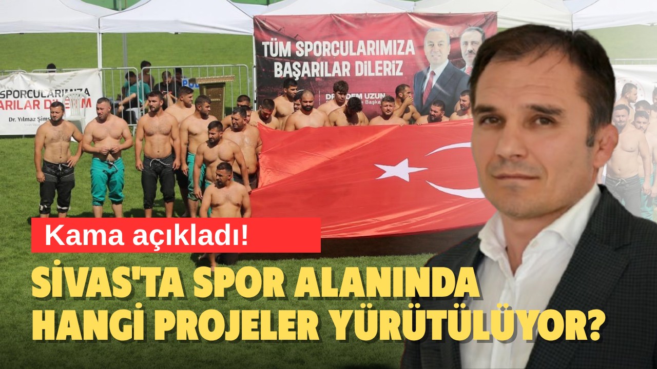 Kama açıkladı! Sivas'ta spor alanında hangi projeler yürütülüyor?