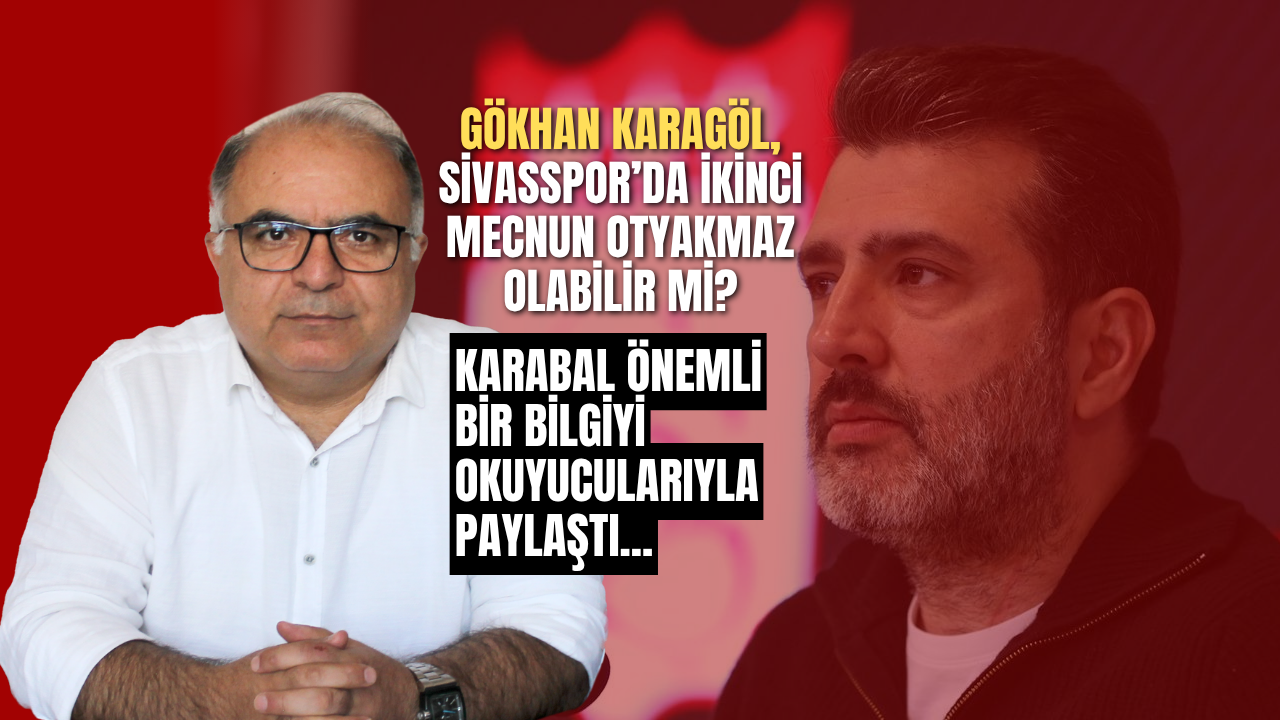 Gökhan Karagöl, Sivasspor’da ikinci Mecnun Otyakmaz olabilir mi?