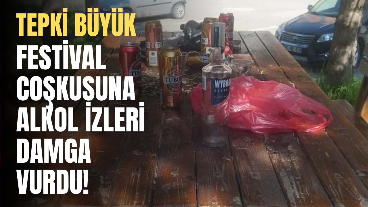 Festival Coşkusuna Alkol İzleri Damga Vurdu! Tepki Büyük