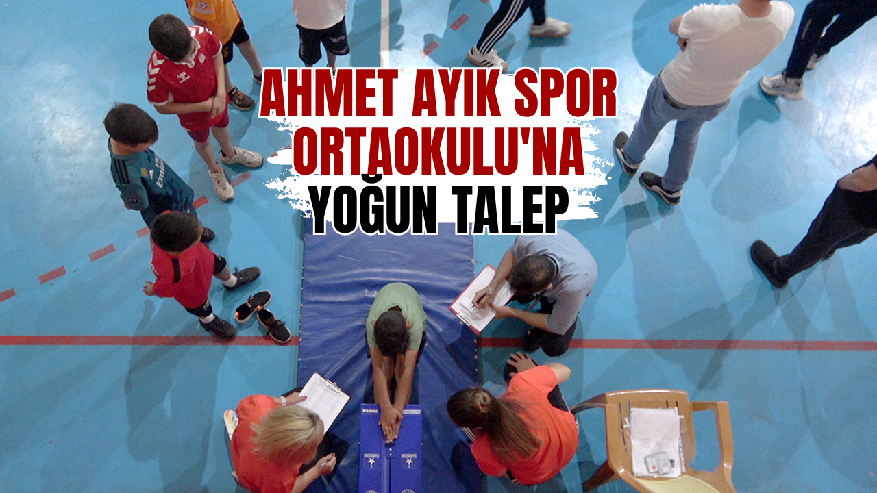 Ahmet Ayık Spor Ortaokulu'na yoğun talep