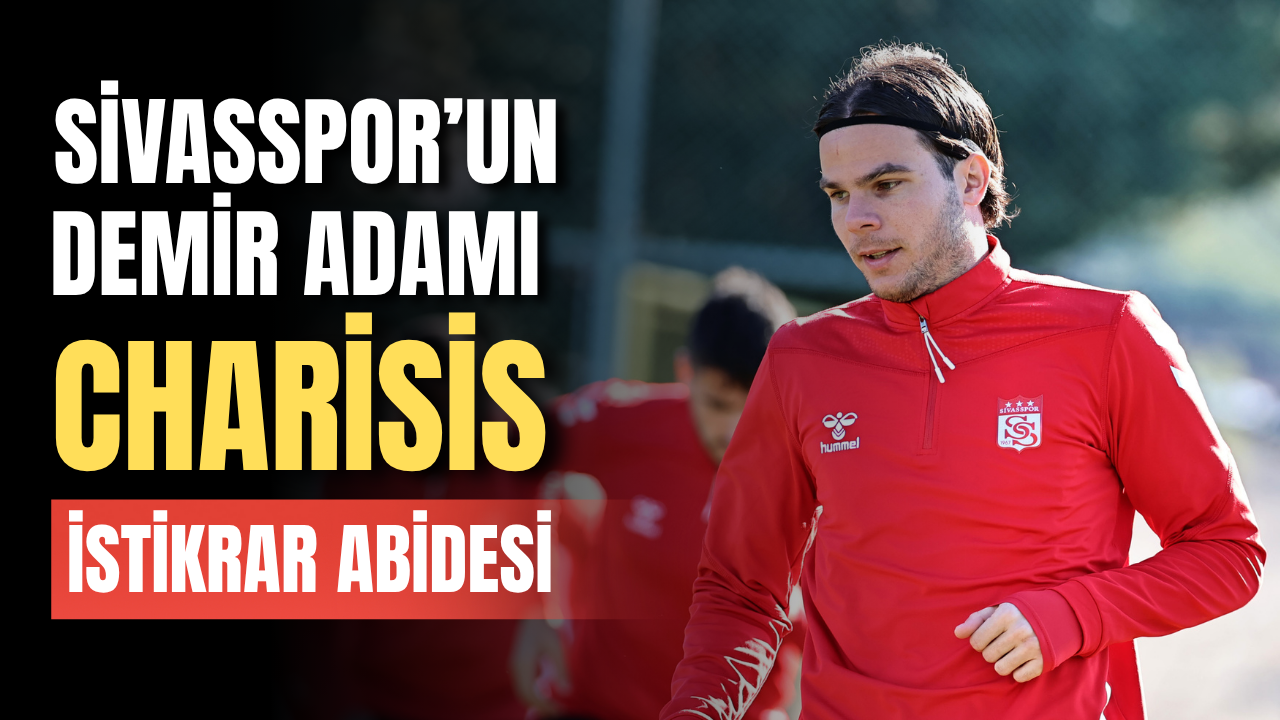 Sivasspor’un Demir Adamı Charisis