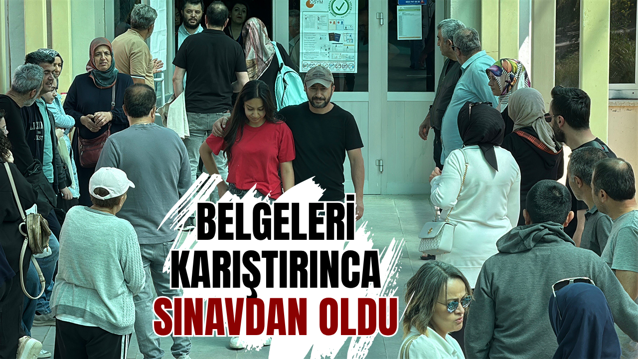 Belgeleri karıştırınca sınavdan oldu