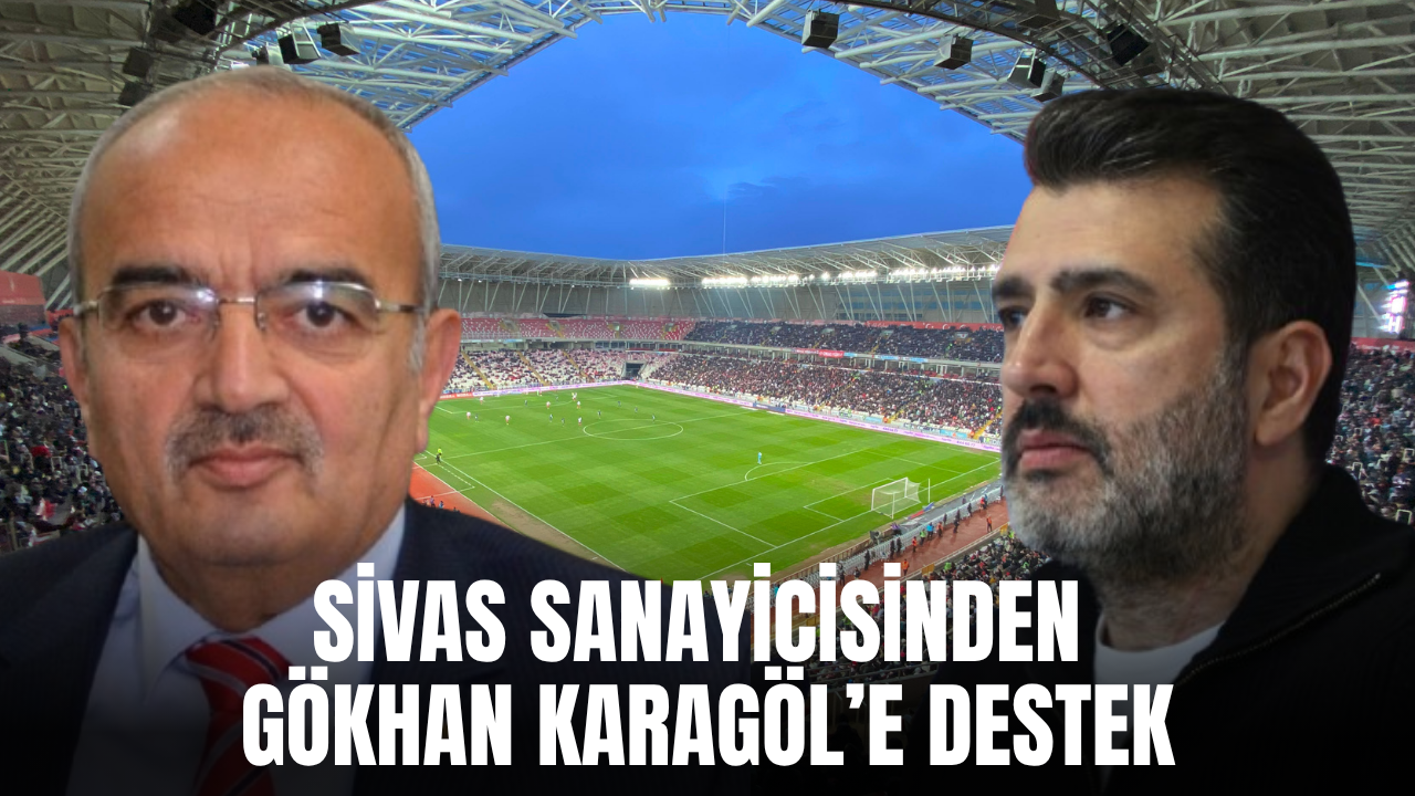 Sivas Sanayicisinden Gökhan Karagöl’e Destek