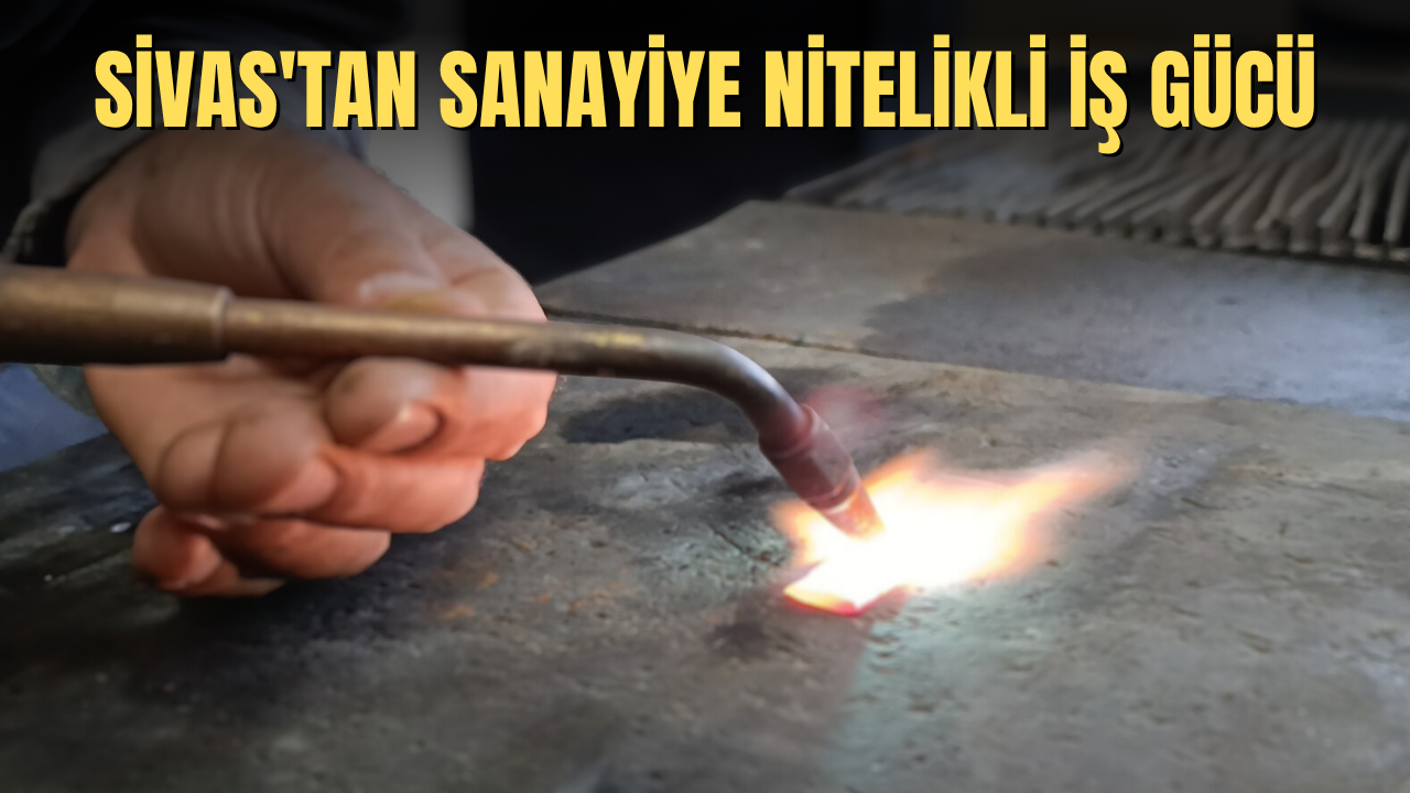 Sivas'tan Sanayiye Nitelikli İş Gücü
