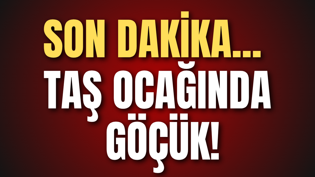 Son dakika... Taş ocağında göçük!