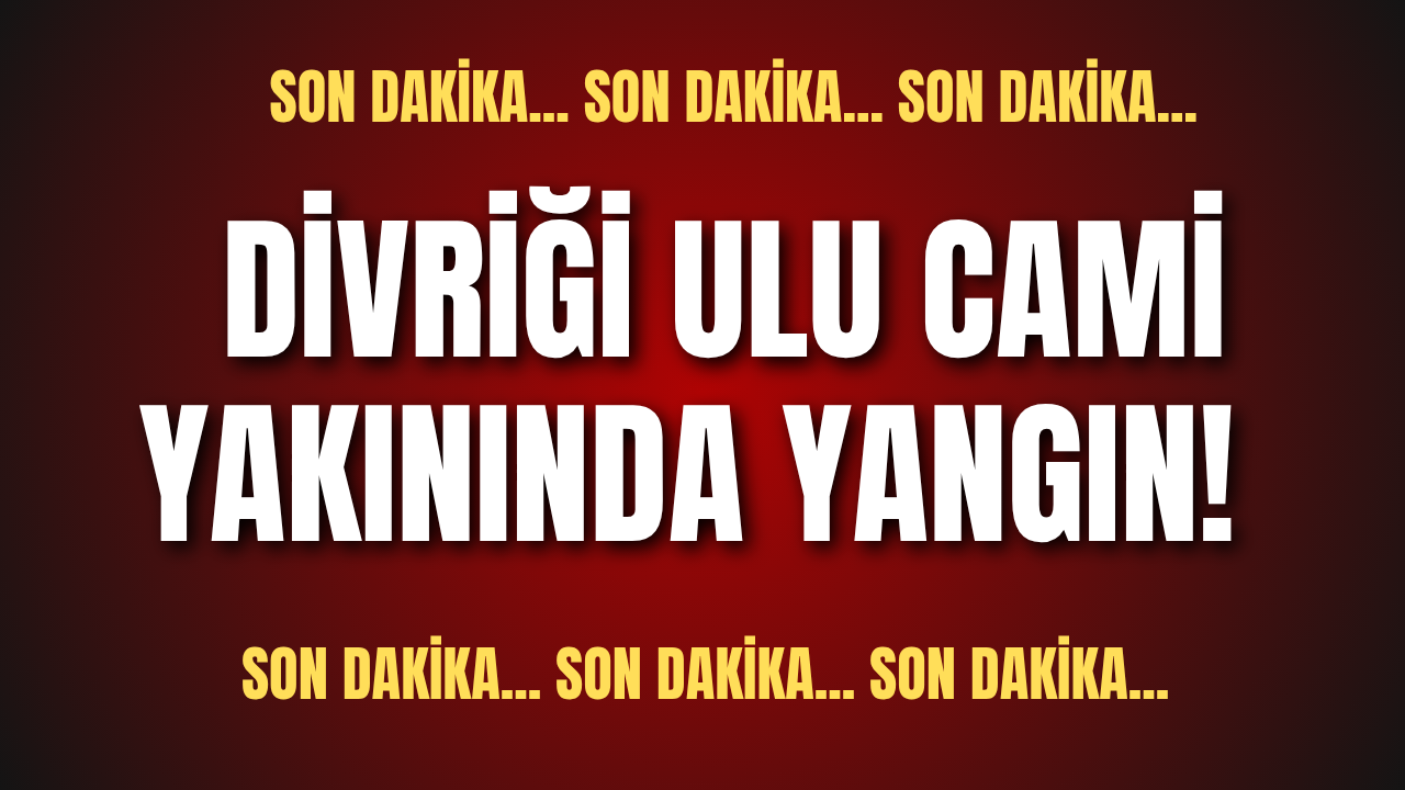 Son dakika... Divriği Ulu Cami yakınında yangın!