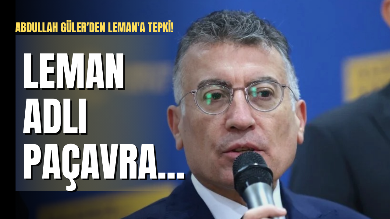 Abdullah Güler'den Leman'a tepki!: Leman adlı paçavra...