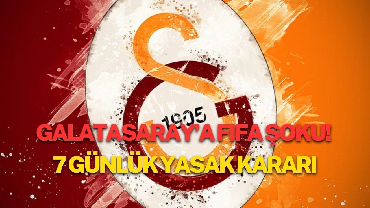 Galatasaray’a FIFA Şoku! 7 Günlük Yasak Kararı