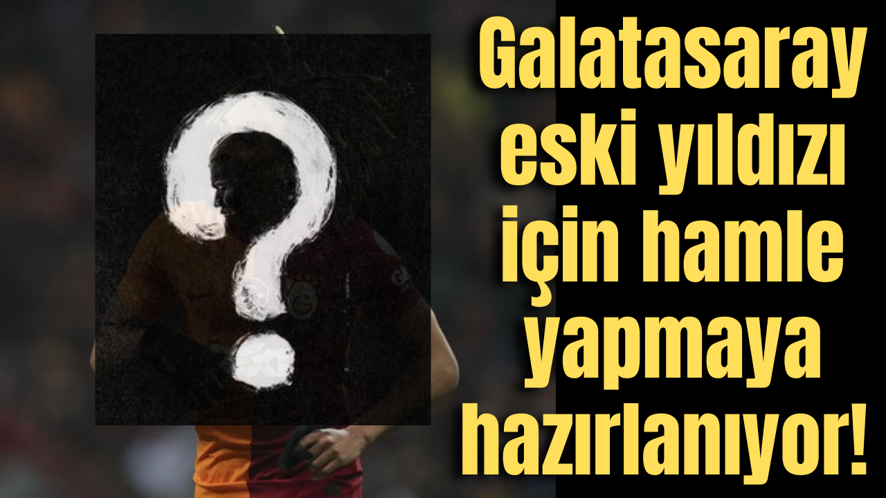 Galatasaray eski yıldızı için hamle yapmaya hazırlanıyor!