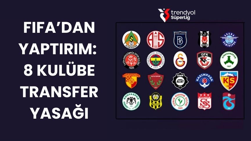 FIFA’dan Türk Futboluna Sert Yaptırım: 8 Kulübe Transfer Yasağı