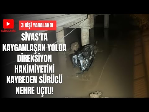 Sivas'ta Kayganlaşan Yolda Direksiyon Hakimiyetini Kaybeden Sürücü Nehre Uçtu!
