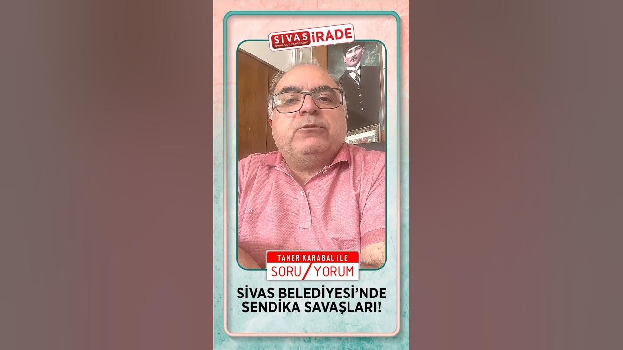 Sivas Belediyesi’nde Sendika Krizi  • TANER KARABAL İLE SORU / YORUM