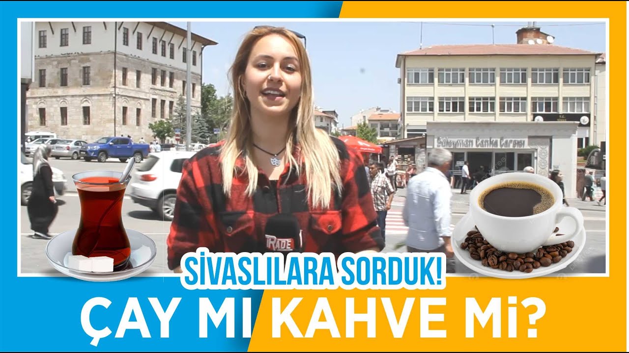 Sivaslılara Sorduk Çay Mı Kahve Mi ?