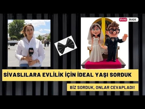 Sivaslılara Evlilik İçin İdeal Yaşı Sorduk