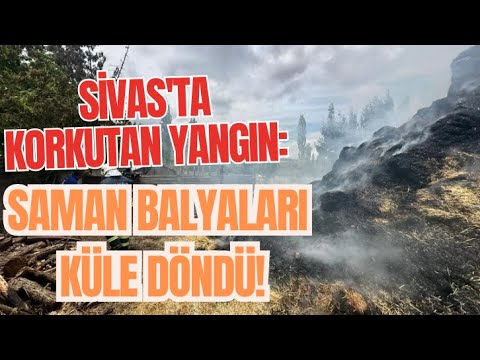 Sivas'ta Korkutan Yangın: Saman Balyaları Küle Döndü!
