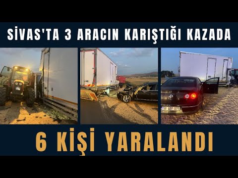 Sivas'ta 3 Aracın Karıştığı Kazada 6 Kişi Yaralandı