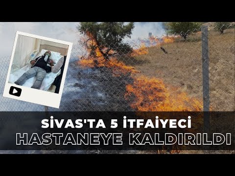 Sivas'ta 5 İtfaiyeci Hastaneye Kaldırıldı