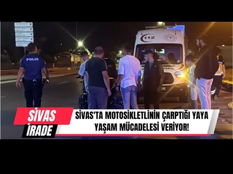 Sivas'ta Motosikletlinin Çarptığı Yaya Yaşam Mücadelesi Veriyor!