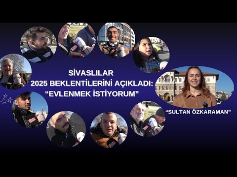 Sivaslılar 2025 Beklentilerini Açıkladı: “Evlenmek İstiyorum”