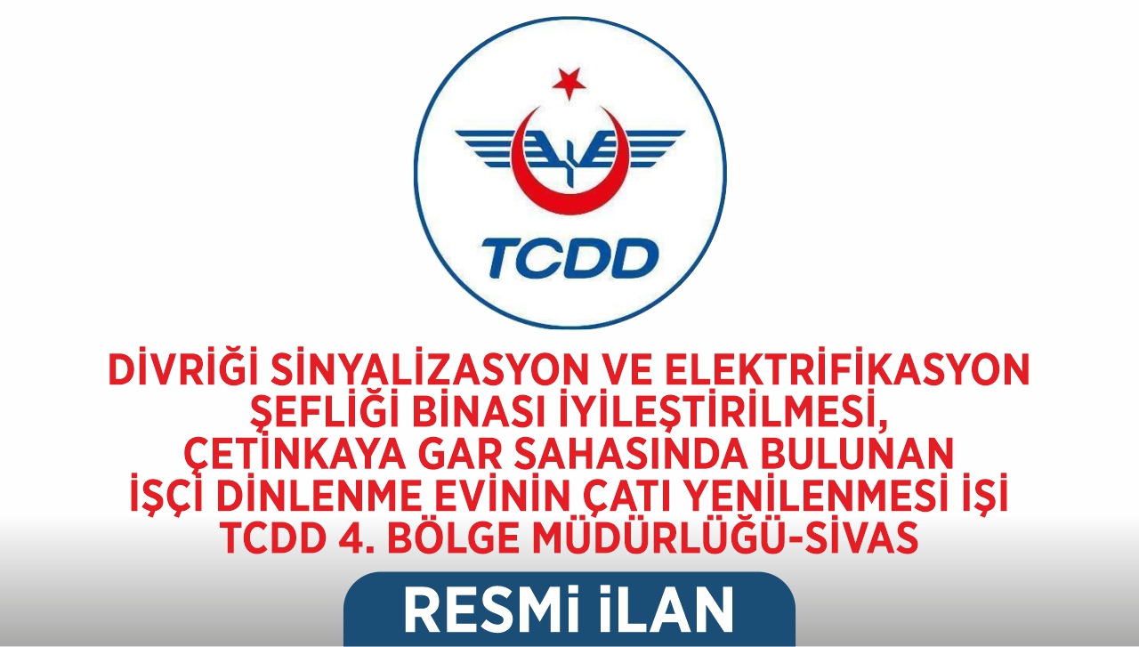 DİVRİĞİ SİNYALİZASYON VE ELEKTRİFİKASYON ŞEFLİĞİ BİNASI İYİLEŞTİRİLMESİ, ÇETİNKAYA GAR İŞÇİ DİNLENME EVİNİN ÇATI YENİLENMESİ İŞİ