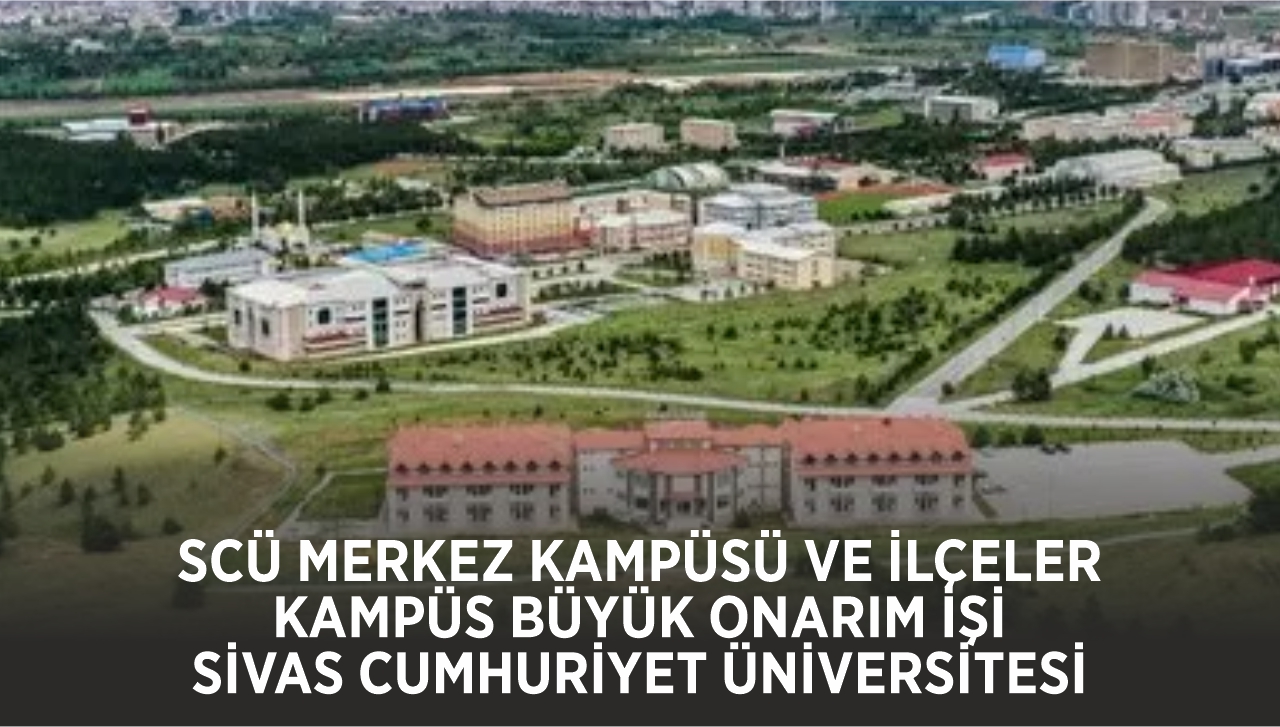SCÜ MERKEZ KAMPÜSÜ VE İLÇELER KAMPÜS BÜYÜK ONARIM İŞİ