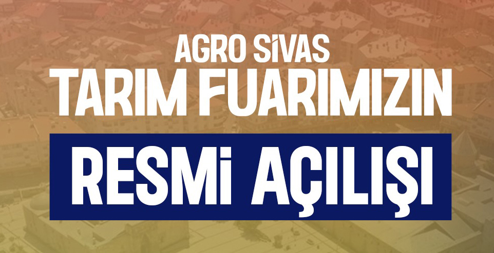 AGRO Sivas’ın resmi açılışı bugün yapılacak