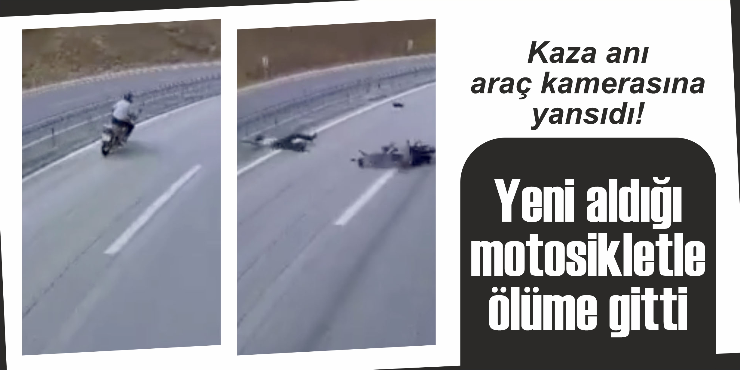 Yeni aldığı motosikletle ölüme gitti: Kaza anı araç kamerasına yansıdı