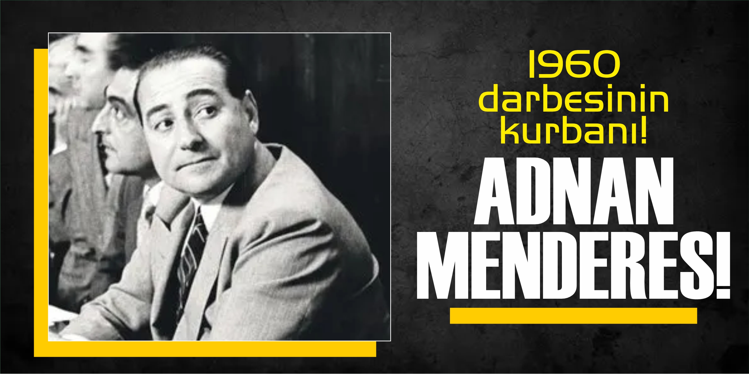 1960 darbesinin kurbanı! Adnan Menderes...