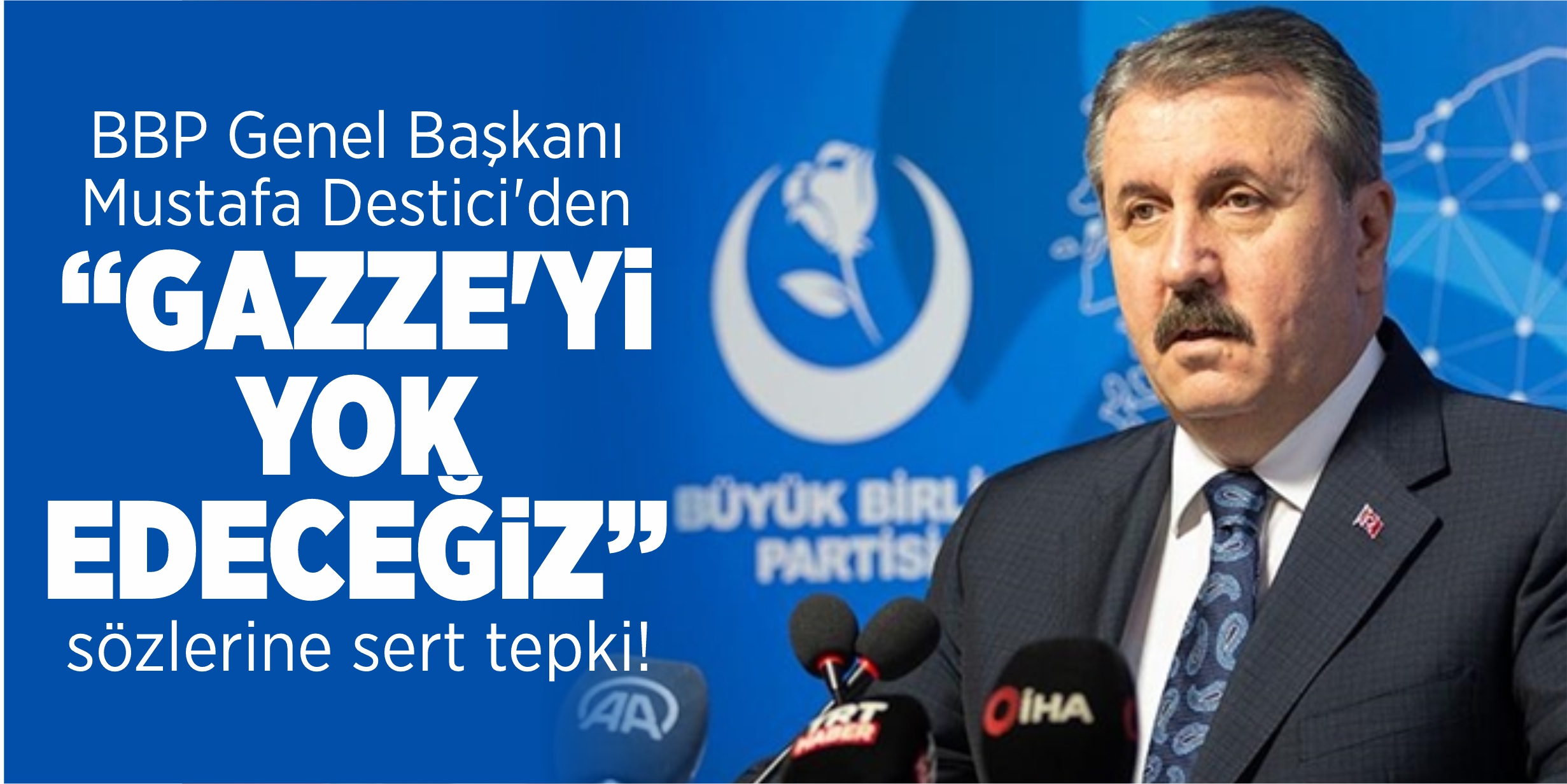 BBP Genel Başkanı Destici'den "Gazze'yi yok edeceğiz" sözlerine sert tepki!