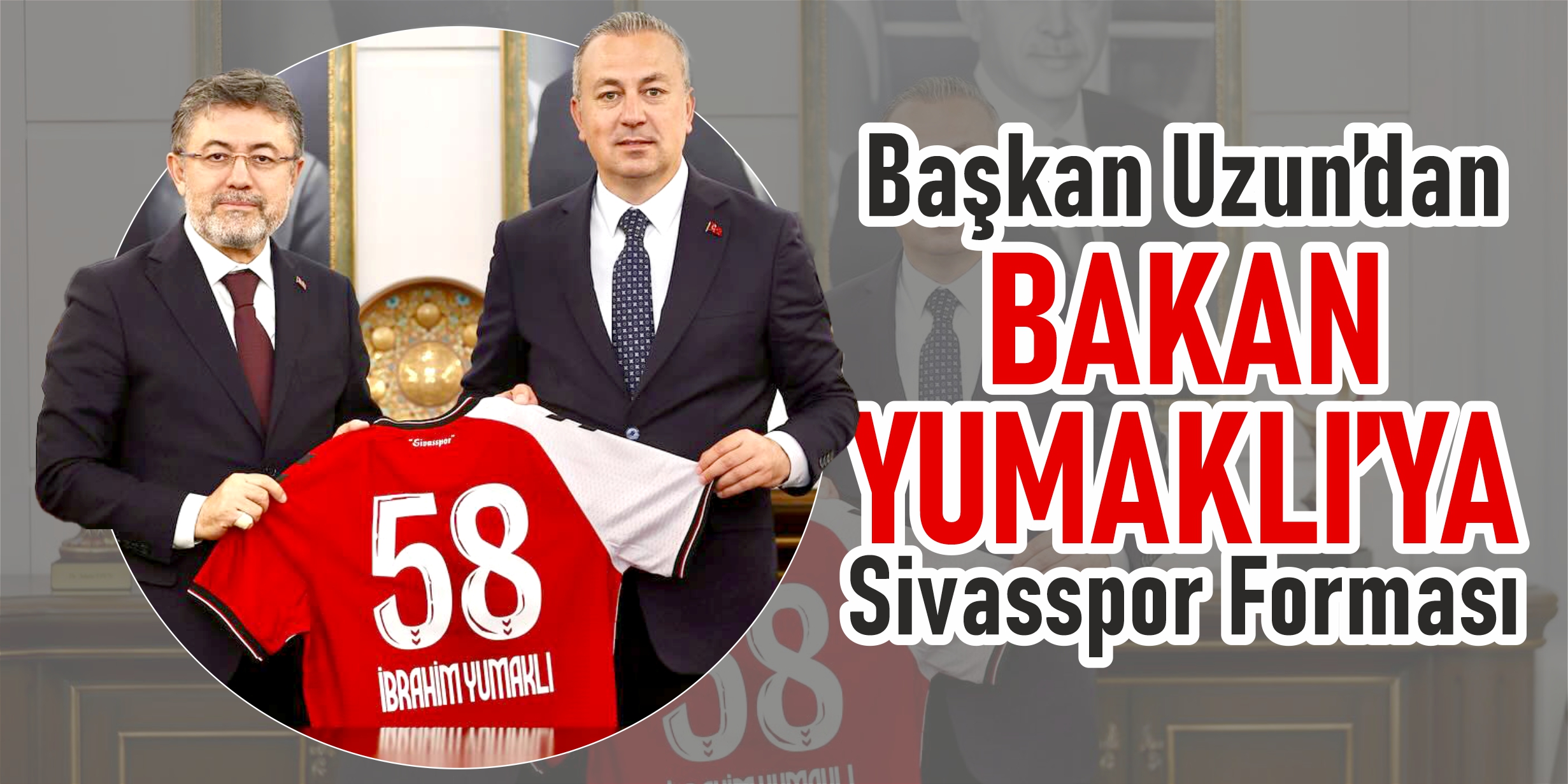 Uzun’dan Bakan Yumaklı’ya Sivasspor forması