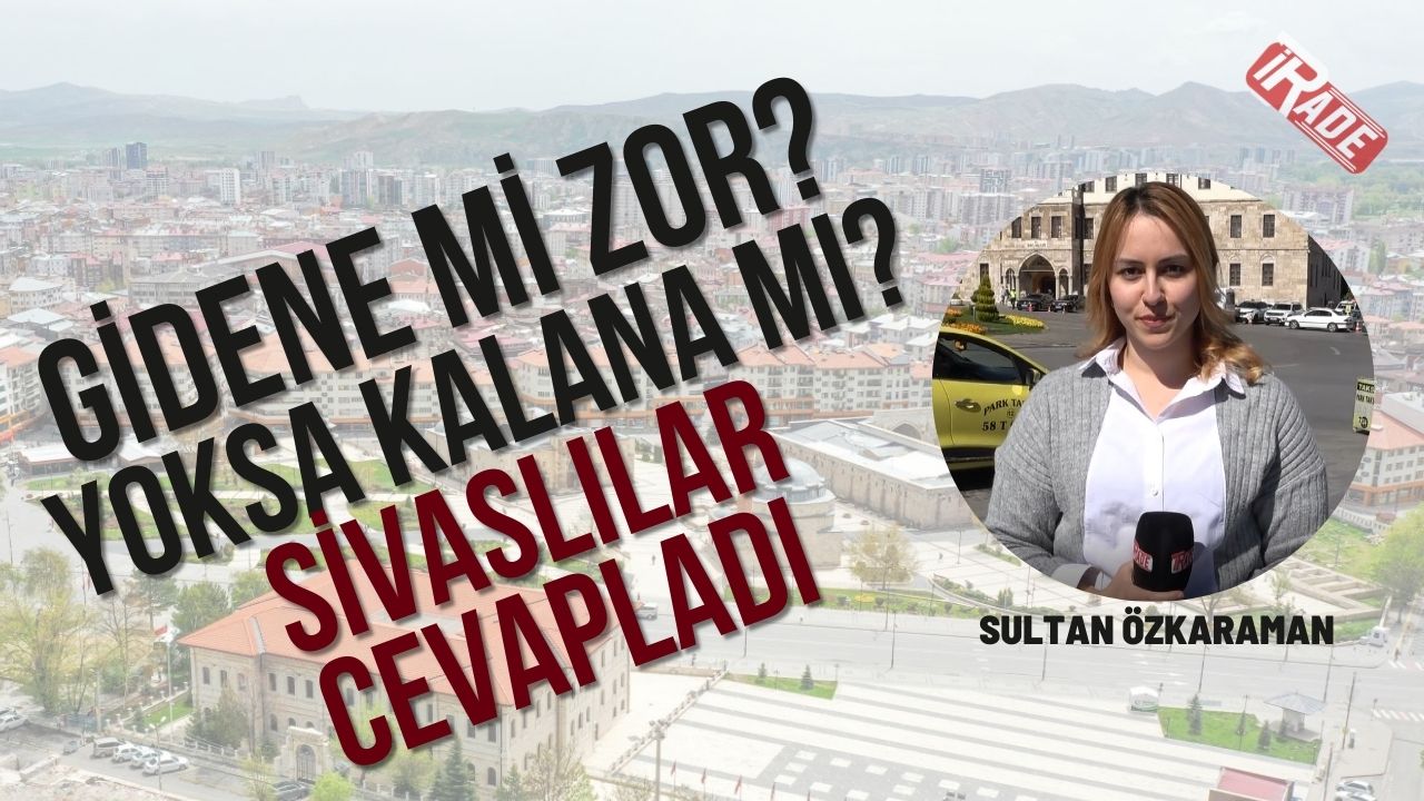 Gidene mi Zor? Yoksa Kalana mı? Sivaslılar Cevapladı