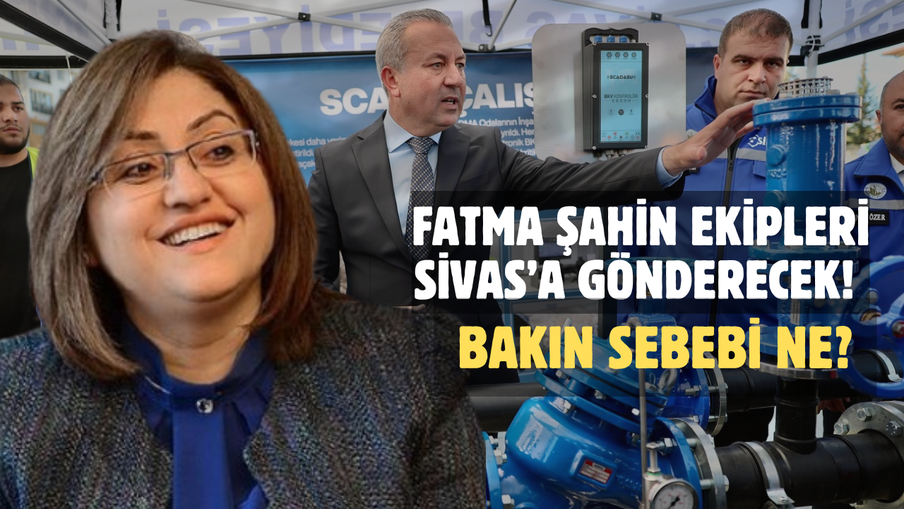 Fatma Şahin ekipleri Sivas’a gönderecek!  Bakın sebebi ne?