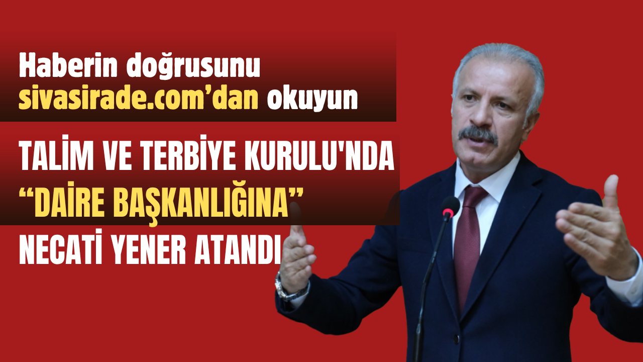 Talim ve Terbiye Kurulu'nda Daire Başkanlığına Necati Yener Atandı