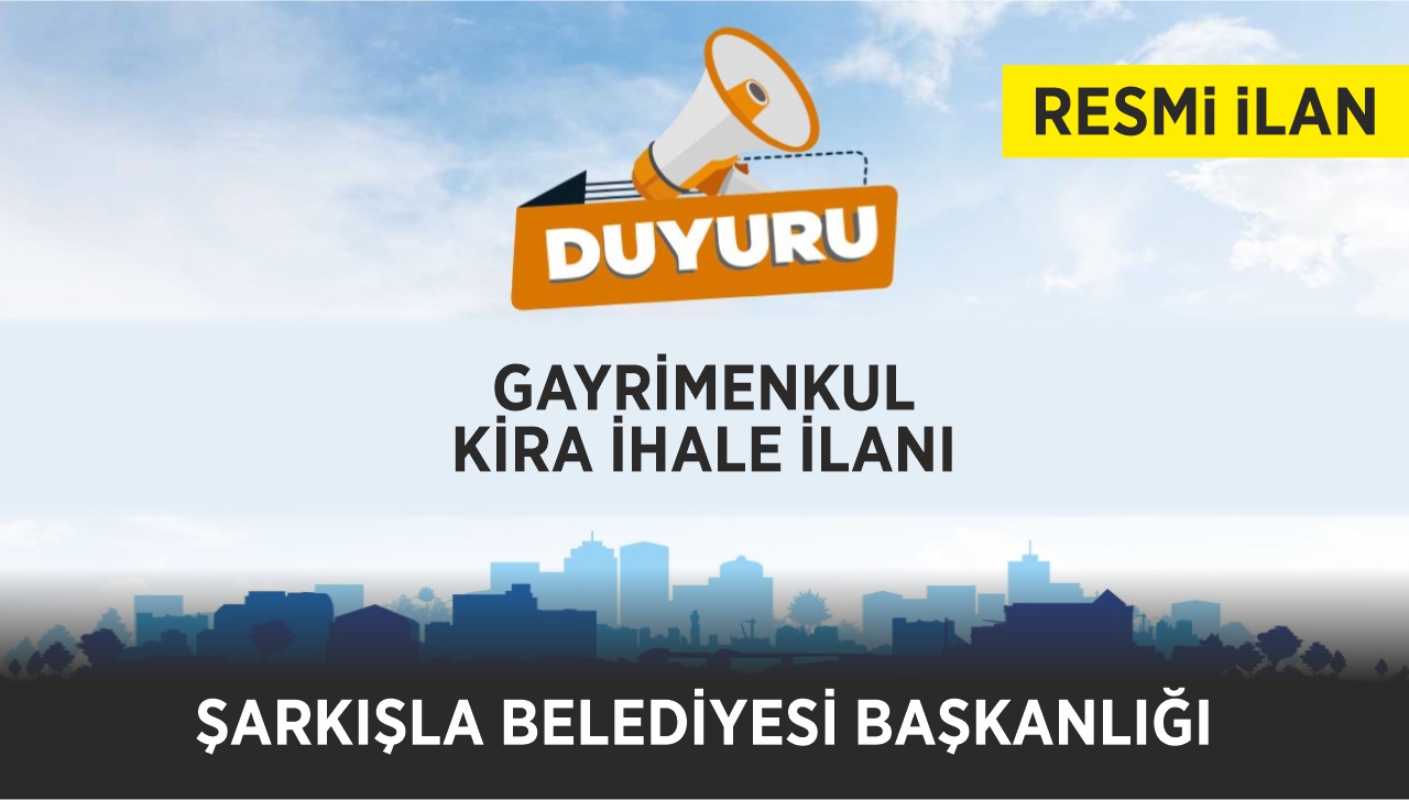 ŞARKIŞLA BELEDİYE BAŞKANLIĞI - GAYRIMENKUL KİRA İHALE İLANI