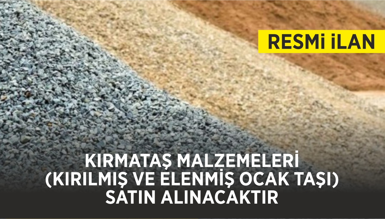 KIRMATAŞ MALZEMELERİ (KIRILMIŞ VE ELENMİŞ OCAK TAŞI) SATIN ALINACAKTIR