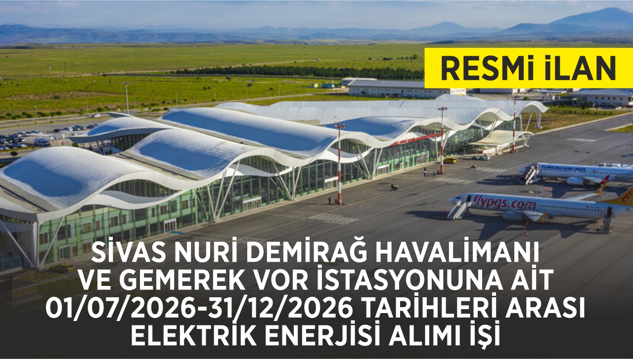 SİVAS NURİ DEMİRAĞ HAVALİMANI VE GEMEREK VOR İSTASYONUNA AİT 01/07/2026-31/12/2026 TARİHLERİ ARASI ELEKTRİK ENERJİSİ ALIMI İŞİ