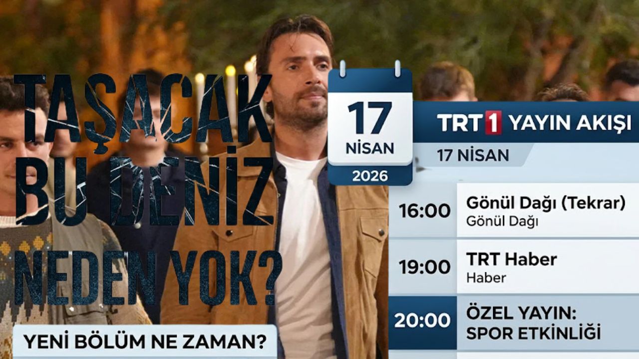 Taşacak Bu Deniz neden yok? Yeni bölüm ne zaman? İşte 17 Nisan TRT 1 yayın akışı