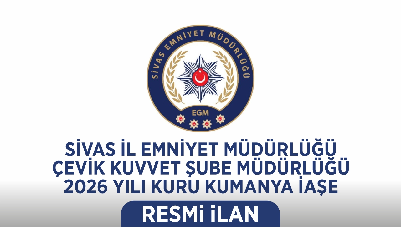 SİVAS İL EMNİYET MÜDÜRLÜĞÜ ÇEVİK KUVVET ŞUBE MÜDÜRLÜĞÜ 2026 YILI KURU KUMANYA İAŞE