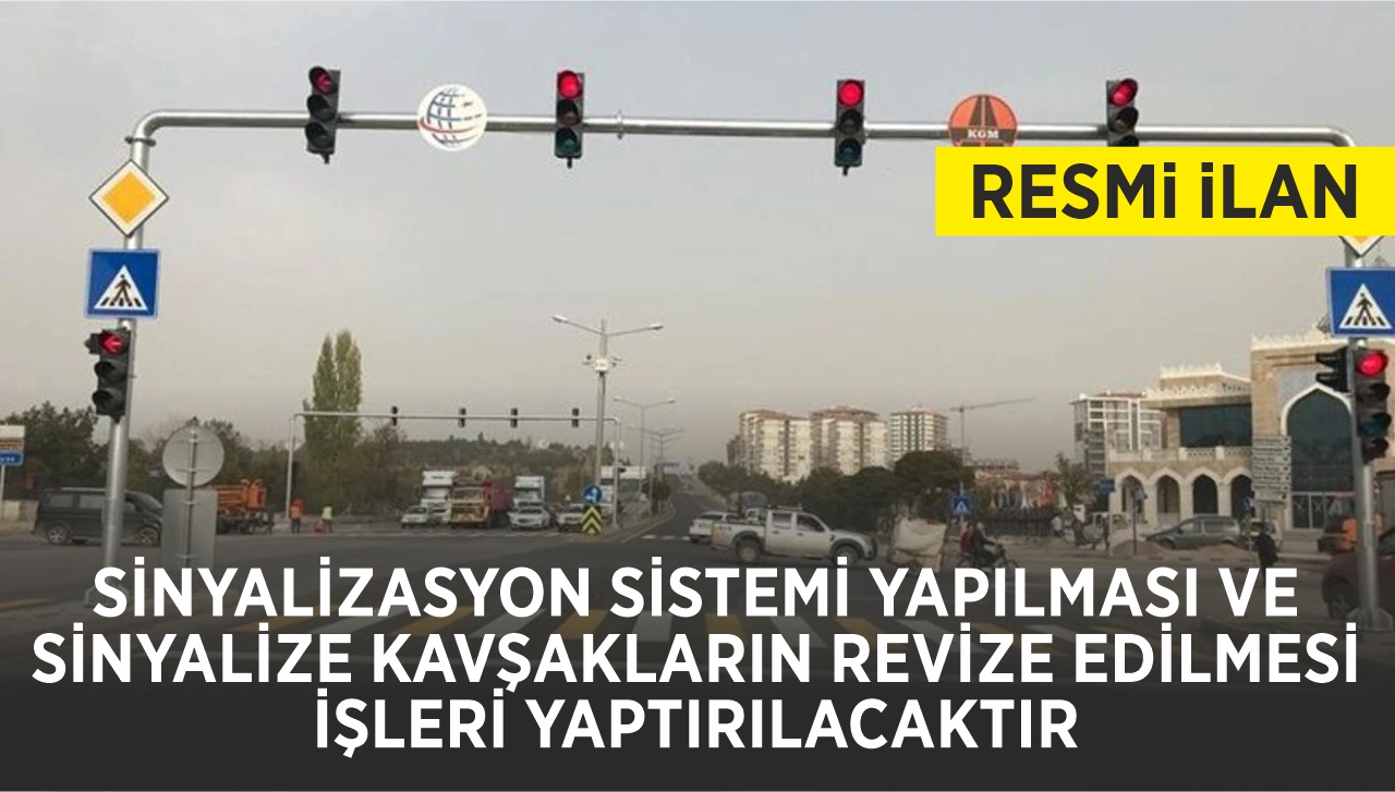 SİNYALİZASYON SİSTEMİ YAPILMASI VE SİNYALİZE KAVŞAKLARIN REVİZE EDİLMESİ İŞLERİ YAPTIRILACAKTIR