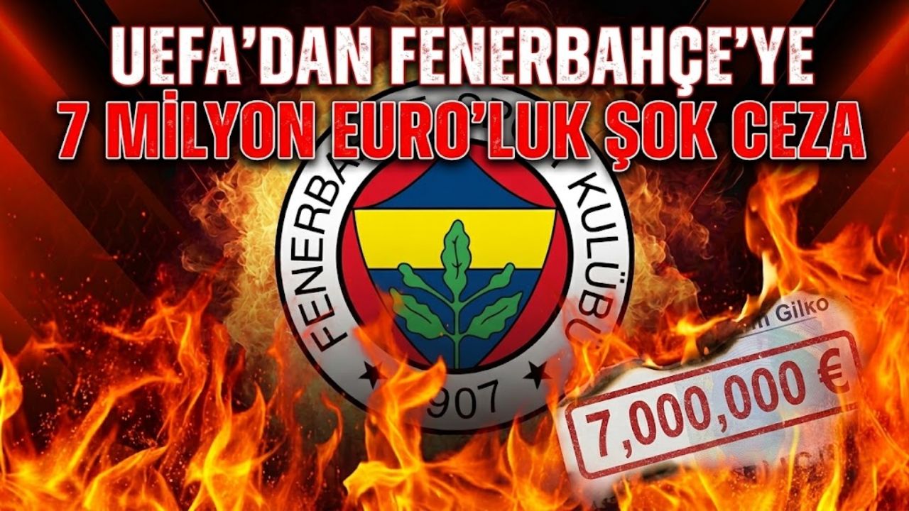 UEFA'dan Fenerbahçe'ye 7 milyon euroluk şok ceza