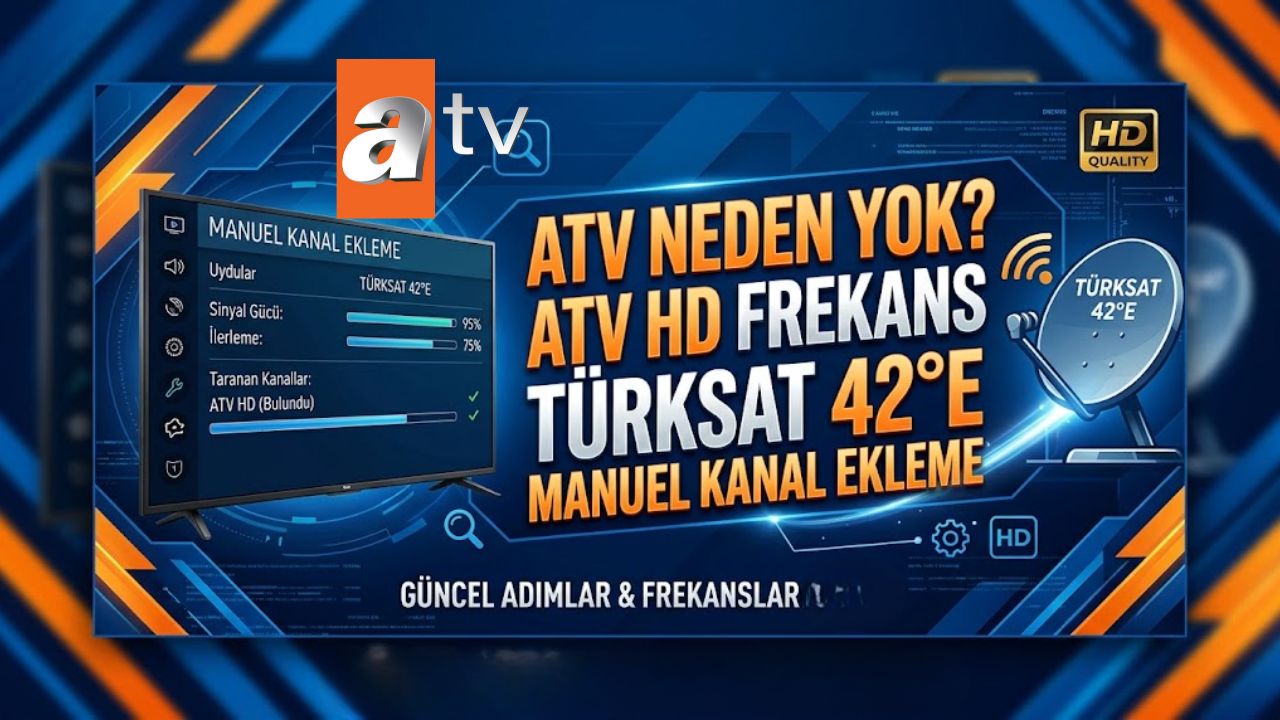 ATV neden yok? 2026 ATV HD frekans Türksat 42 E manuel kanal ekleme