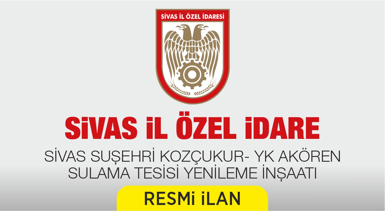 SİVAS SUŞEHRİ KOZÇUKUR- YK AKÖREN SULAMA TESİSİ YENİLEME İNŞAATI