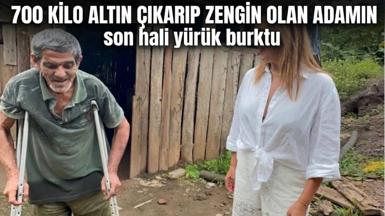 700 kilo altın çıkarıp zengin olan adamın son hali yürük burktu