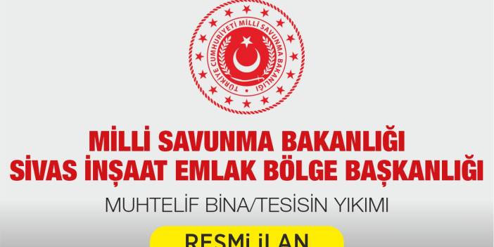 MİLLİ SAVUNMA BAKANLIĞI SİVAS İNŞAAT EMLAK BÖLGE BAŞKANLIĞI MUHTELİF BİNA/TESİSİN YIKIMI