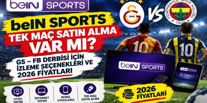 BeIN Sports tek maç satın alma var mı? GS – FB derbisi için izleme seçenekleri ve 2026 fiyatları