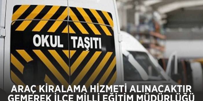 ARAÇ KİRALAMA HİZMETİ ALINACAKTIR - GEMEREK İLÇE MİLLİ EĞİTİM MÜDÜRLÜĞÜ